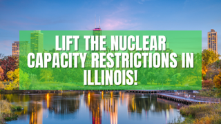 Lift the Nuclear Capacity Restrictions in Illinois!